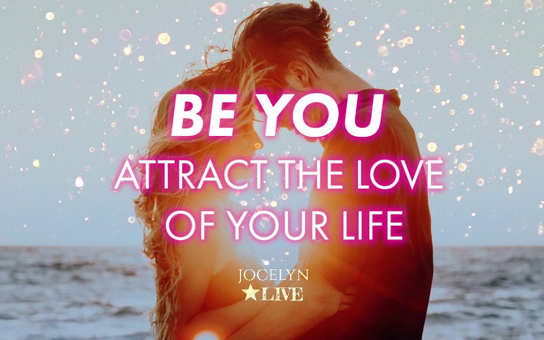 Be You- Attract the love of your life