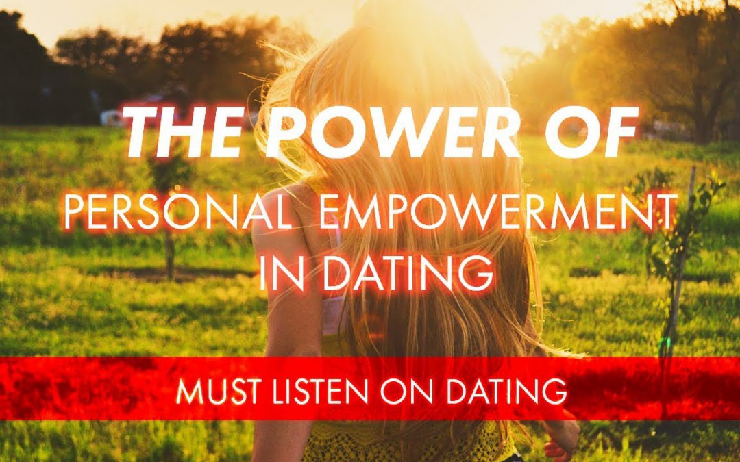 The Power of Personal Empowerment in Dating