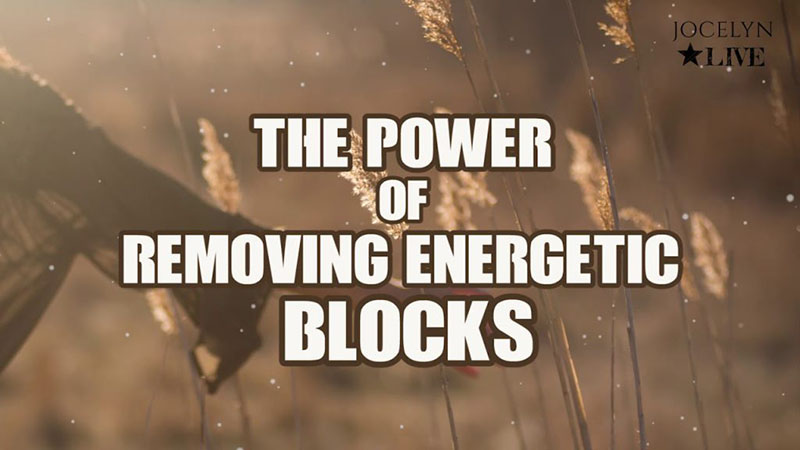 The Power of Removing Energetic Blocks