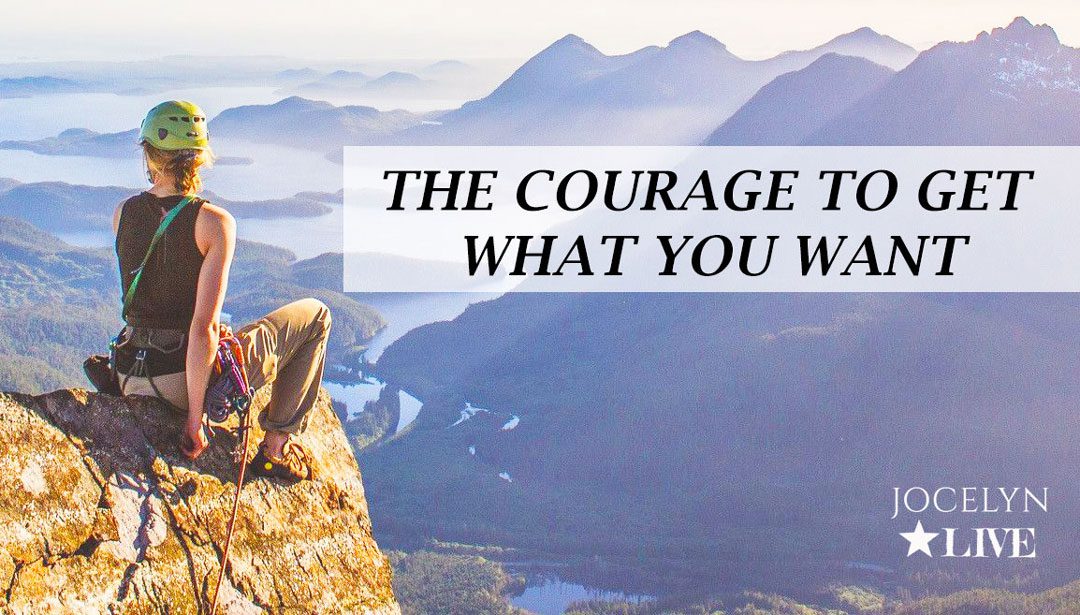 The Courage to get what you want